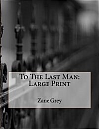 To the Last Man: Large Print (Paperback)