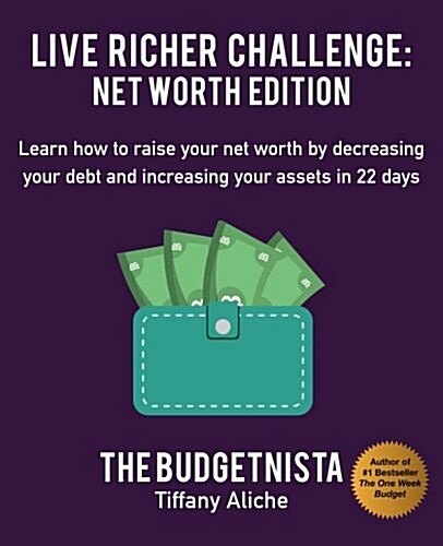 Live Richer Challenge: Net Worth Edition: Learn How to Raise Your Net Worth by Decreasing Your Debt and Increasing Your Assets in 22 Days (Paperback)