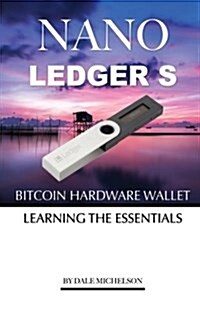 Ledger Nano S Bitcoin Hardware Wallet: Learning the Essentials (Paperback)
