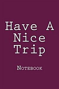 Have a Nice Trip: Notebook (Paperback)