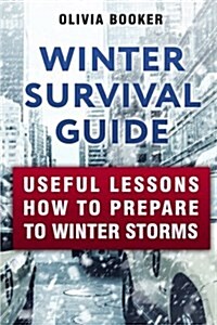 Winter Survival Guide: Useful Lessons How to Prepare to Winter Storms (Paperback)
