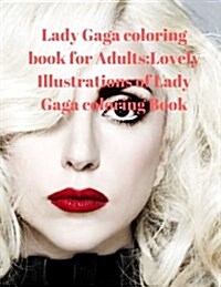 Lady Gaga Coloring Book for Adults: Lovely Illustrations of Lady Gaga Coloring Book (Paperback)