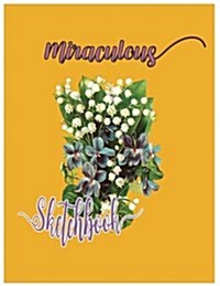 Miraculous Sketchbook: Sketchbook for All: Large 8.5 X 11 Blank, Unlined, 150 Pages (Paperback)
