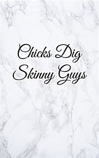 Chicks Dig Skinny Guys: Blank Lined Journal, 108 Pages, 5x8 (Paperback)