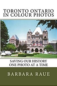 Toronto Ontario in Colour Photos: Saving Our History One Photo at a Time (Paperback)