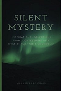 Silent Mystery: Inspirational selections from Confessions of a Mystic and The Five Jewels (Paperback)