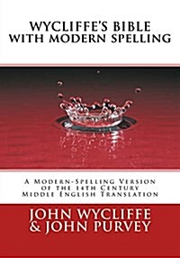 Wycliffes Bible with Modern Spelling: A Modern-Spelling Version of the 14th Century Middle English Translation (Paperback)