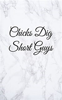 Chicks Dig Short Guys: Blank Lined Journal, 108 Pages, 5x8 (Paperback)