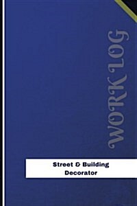 Street & Building Decorator Work Log: Work Journal, Work Diary, Log - 126 Pages, 6 X 9 Inches (Paperback)