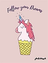 Follow Your Dreams Sketchbook: Cute Unicorn Kawaii Sketchbook for Girls: 110 Pages of 8.5x11 Blank Paper for Drawing, For kids practice (Paperback)