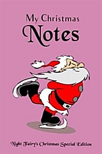 My Christmas Notes: Special Christmas Notebooks & Journals Edition: Notebook/Journal/Diary/Planner/Memory Notebook/Keepsake Book, Designed (Paperback)