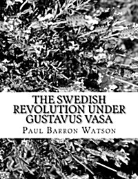 The Swedish Revolution Under Gustavus Vasa (Paperback)