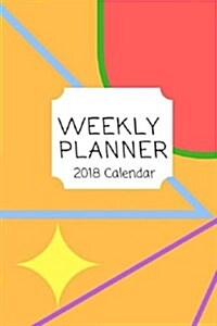 Weekly Planner: 2018 Calendar: Schedule Organizer and Journal Notebook 6x9 Inch (Paperback)