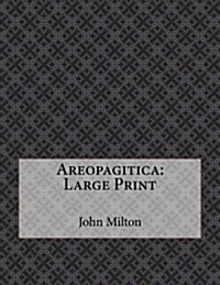 Areopagitica: Large Print (Paperback)