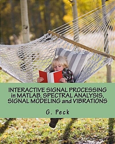 Interactive Signal Processing in MATLAB, Spectral Analysis, Signal Modeling and Vibrations (Paperback)