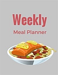 Weekly Meal Planner: This Meal Planner Has Numerous Benefits! It Doesnt Lock You Into a Boring Routine 8.5x11 Inch (Paperback)