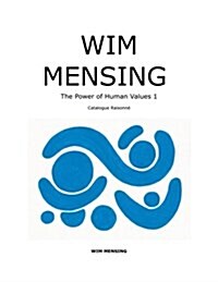 Wim Mensing the Power of Human Values 1: Catalogue Raisonne (Paperback)