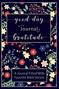 Good Day Gratitude Journal a Journal Filled with Favorite Bible Verses about Jes: Keep Up with Lifes Daily Blessings, Grateful Journal, Notebook, Dia (Paperback)