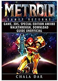 Metroid Samus Returns Game, 3ds, Special Edition, Amiibo, Walkthrough, Download Guide Unofficial (Paperback)