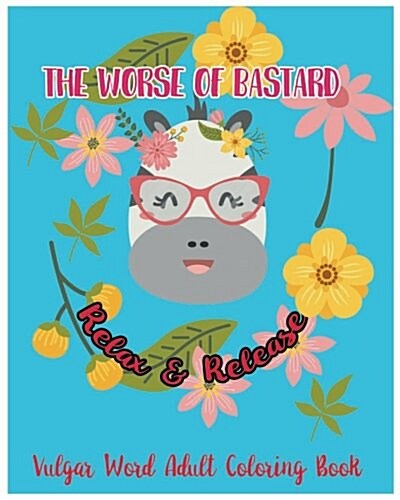 The Worse of Bastarsd: Relax & Release: Vulgar Word Adult Coloring Book (Paperback)