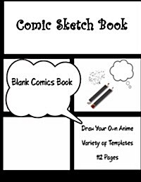 Comic Sketch Book: Draw Your Own Anime Manga Blank Comics Notebook, Variety of Templates for Anime Drawing Large Print 8.5x11 112 Pages (Paperback)
