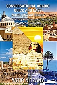 Conversational Arabic Quick and Easy - North African Series: Egyptian, Libyan, Moroccan, Tunisian, Algerian Arabic Dialects (Paperback)