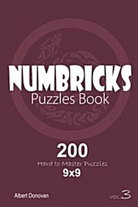 Numbricks - 200 Hard to Master Puzzles 9x9 (Volume 3) (Paperback)