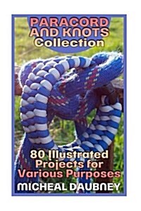 Paracord and Knots Collection: 80 Illustrated Projects for Various Purposes: (Paracord Projects, Tying Knots) (Paperback)