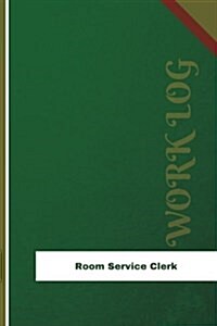 Room Service Clerk Work Log: Work Journal, Work Diary, Log - 126 Pages, 6 X 9 Inches (Paperback)