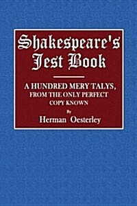 Shakespeares Jest Book: A Hundred Mery Talys, from the Only Perfect Copy Known (Paperback)