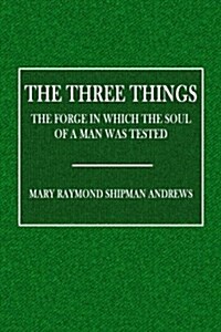 The Three Things: The Forge in Which the Soul of Man Was Tested (Paperback)