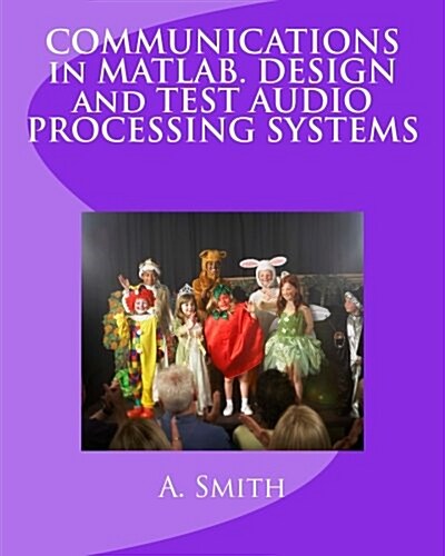 Communications in MATLAB. Design and Test Audio Processing Systems (Paperback)