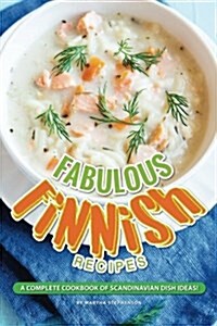 Fabulous Finnish Recipes: A Complete Cookbook of Scandinavian Dish Ideas! (Paperback)