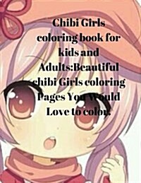 Chibi Girls Coloring Book for Kids and Adults: Beautiful Chibi Girls Coloring Pages You Would Love to Color. (Paperback)