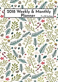 2018 Weekly & Monthly Planner 7 X10 Inches: Calendar Schedule Organizer and Journal Notebook with Inspirational Quotes - Winter Flowers Christmas Cove (Paperback)