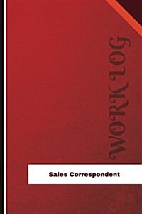 Sales Correspondent Work Log: Work Journal, Work Diary, Log - 126 Pages, 6 X 9 Inches (Paperback)