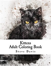 Kittens Adult Coloring Book: Stress Relieving Funny and Adorable Kittens Coloring Book for Adults and Children (Paperback)