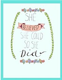 She Believed She Could So She Did: Quote Journal for Girls Notebook Composition Book Inspirational Quotes Lined Notebook (8.5x11) Large (Paperback)