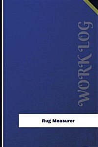 Rug Measurer Work Log: Work Journal, Work Diary, Log - 126 Pages, 6 X 9 Inches (Paperback)