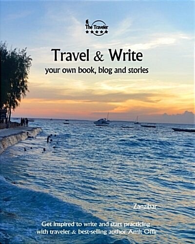 Travel & Write: Your Own Book, Blog and Stories - Zanzibar - Get Inspired to Write and Start Practicing (Paperback)