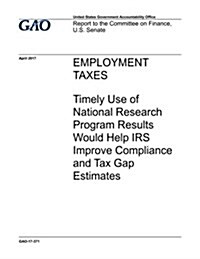 Employment Taxes: Timely Use of National Research Program Results Would Help IRS Improve Compliance and Tax Gap Estimates (Paperback)