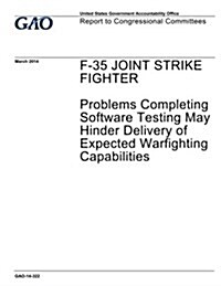 F-Joint Strike Fighter: Problems Completing Software Testing May Hinder Delivery of Expected Warfighting Capabilities (Paperback)