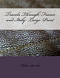 Travels Through France and Italy: Large Print (Paperback)