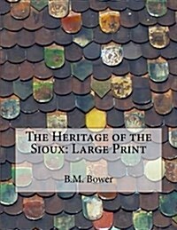 The Heritage of the Sioux: Large Print (Paperback)