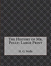 The History of Mr. Polly: Large Print (Paperback)