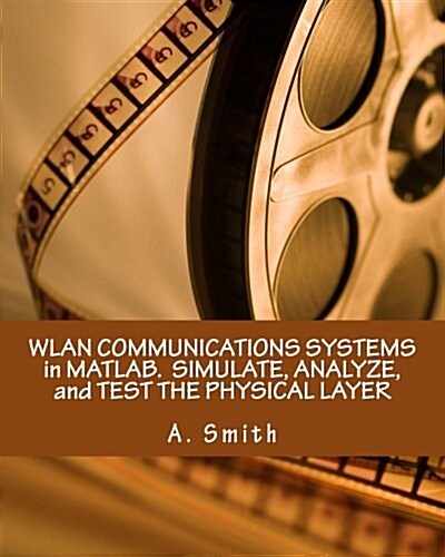 Wlan Communications Systems in MATLAB. Simulate, Analyze, and Test the Physical Layer (Paperback)