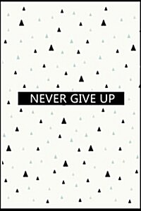 Never give up: Perfect 6x9 Notebook with Ruled & Blank Pages for Writing & Drawing (Paperback)
