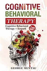 Cognitive Behavioral Therapy: Your Complete Guide on Cognitive Behavioral Therapy and Empath (Paperback)