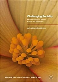 Challenging Sociality: An Anthropology of Robots, Autism, and Attachment (Hardcover, 2018)