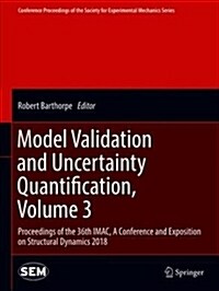 Model Validation and Uncertainty Quantification, Volume 3: Proceedings of the 36th Imac, a Conference and Exposition on Structural Dynamics 2018 (Hardcover, 2019)